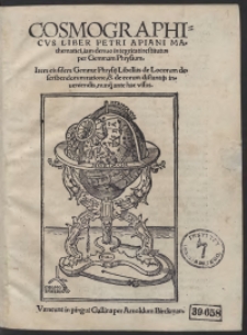 Cosmographicus Liber Petri Apiani […]. Item […] Gemmae Phrysii Libellus de Locorum describendorum ratione […]