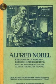 Alfred Nobel der Erfinder des Dynamits und Gründer der Nobelstiftung : eine biographische Skizze