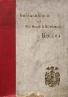 Hafen-Anlagen zu Breslau: Denkschrift zur Eröffnung des städtischen Hafens am 3. September 1901.