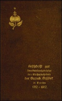 Festschrift des Klosterhospitals der Barmherzigen Brüder in Breslau : zur Zweijahrhundertfeier 1712 bis 1912
