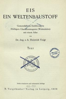 Eis ein Weltenbaustoff : Gemeinfa&szlig;liche Einf&uuml;hrung in H&ouml;rbigers Glazialkosmogonie (Welteislehre) mit einem Atlas. Text