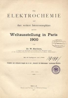 Die Elektrochemie und ihre weitere Interessensphäre auf der Weltausstellung in Paris 1900
