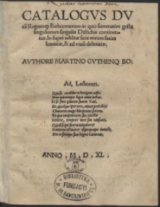Catalogus Ducu[m] Regumq[ue] Bohoemorum, in quo summatim gesta singulorum singulis Distichis continentur […]