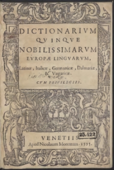 Dictionarium Quinque Nobilissimarum Europae Linguarum, Latinae, Italicae, Germanicae, Dalmatiae & Ungaricae