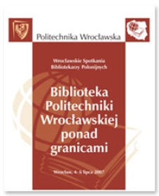 Biblioteka Politechniki Wrocławskiej ponad granicami : sesja posterowa. Wrocławskie Spotkania Bibliotekarzy Polonijnych, Wrocław, 4-6 lipca 2007