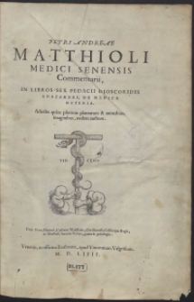Petri Andreae Matthioli […] Commentarii In Libros Sex Pedacii Dioscoridis Anazarbei De medica Materia […]
