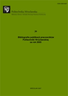 Bibliografia publikacji pracowników Politechniki Wrocławskiej za rok 2005