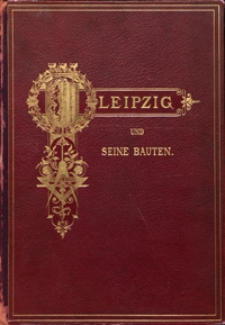 Leipzig und seine Bauten : zur X. Wanderversammlung des Verbandes Deutscher Architekten- und Ingenieur-Vereine in Leipzig vom 28. bis 31. August 1892