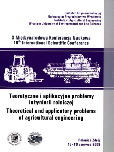 Teoretyczne i aplikacyjne problemy inżynierii rolniczej : X Międzynarodowa Konferencja Naukowa, [Polanica Zdrój 16-19 czerwca 2009] = Theoretical and applicatory problems of agricultural engineering : 10th International Scientific Conference