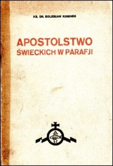 Apostolstwo świeckich w parafji : praktyczne wskazówki dla parafjalnej Akcji Katolickiej
