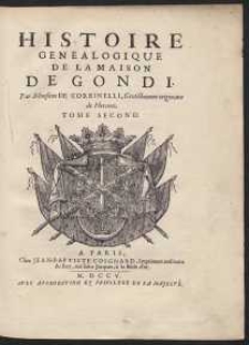 Histoire Genealogique De La Maison De Gondi […]. T. 2