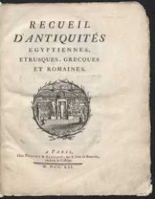 Recueil D’Antiquités Egyptiennes, Etrusques, Grecques Et Romaines. [T. 1]