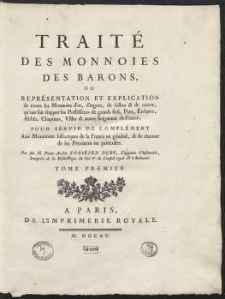 Traité Des Monnoies Des |Barons, Ou Répresentation Et Explication de toutes les Monnoies d'or, d'argent, de billon & de cuivre […]. T. 1