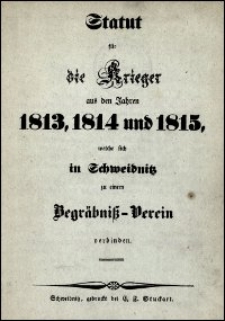 Statut für die Krieger aus den Jahren 1813, 1814 und 1815, welche sich in Schweidnitz zu einem Begräbniß-Verein verbinden
