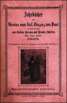 Jahrbücher des Vereins vom heil. Vincenz von Paul im Bereiche von Bistum Breslau und Provinz Schlesien für das Jahr 1909. Jg. 52 (1909)