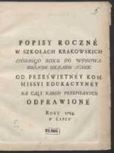 Popisy Roczne W Szkolach Krakowskich Siódmego Roku Po Wprowadzeniu Układu Nauk Od Prześwietney Kommissyi Edukacyyney Na Cały Naród Przepisanych Odprawione Roku 1784, W Lipcu