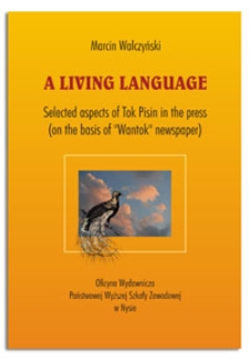 A living language : selected aspects of Tok Pisin in the press : (on the basis of Wantok newspaper)