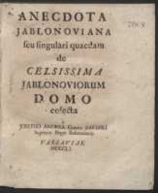 Anecdota Jablonoviana seu singulari quaedam de Celsissima Jablonoviorum Domo colecta