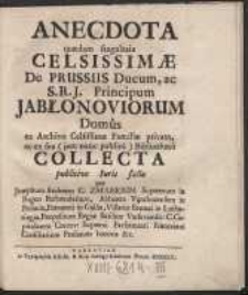 Anecdota quaedam singularia Celsissimae De Prussiis Ducum […] Jabłonoviorum Domus