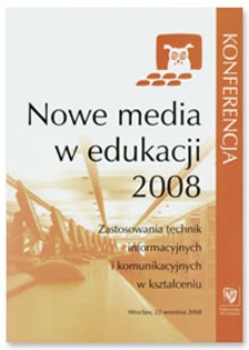 Nowe media w edukacji : zastosowania technik informacyjnych i komunikacyjnych w kształceniu : konferencja, Wrocław, 22 września 2008