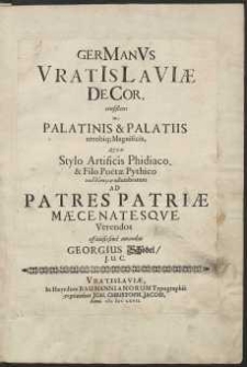 Germanus Vratislaviae Decor : consistens in Palatinis & Palatiis utrobiq[ue] Magnificis […]