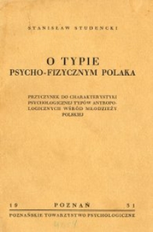 O typie psycho-fizycznym Polaka : przyczynek do charakterystyki psychologicznej typów antropologicznych wśród młodzieży polskiej