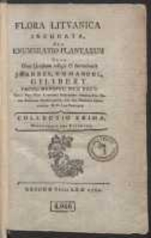 Flora Lituanica Inchoata Seu Enumeratio Plantarum, Quas Circa Grodnam collegit [...] Joannes Emmanuel Gilibert [...]. Collectio 1, Monopetales Non Figuratae