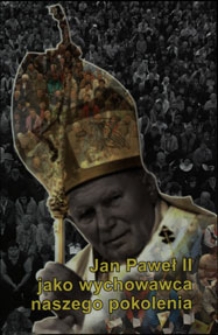 Jan Paweł II jako wychowawca naszego pokolenia