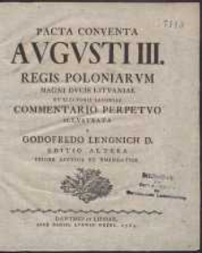 Pacta Conventa Augusti III. Regis Poloniarum [...] Commentario Perpetuo Illustrata A Godofredo Lengnich D. Ed. Altera Priore Auctior Et Emendatior