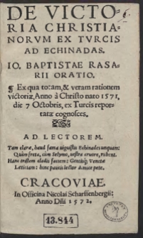 De Victoria Christianorum Ex Turcis Ad Echinadas Io[annis] Baptistae Rasarii Oratio : Ex qua totam, et veram rationem victoriae, Anno a Christo nato 1571 die 7 Octobris, ex Turcis reportatae cognosces