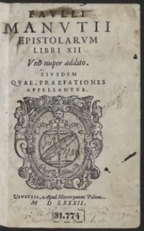 Paulli Manutii Epistolarum Libri XII, Uno nuper addito : Eiusdem Quae Praefationes Appellantur