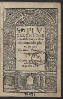 Plutarchi Cheronei libellus de liberis educandis plane aureus Guarino Veronen[si] interprete