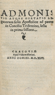 Admonitio Atque Hortatio Legatorum sedis Apostolicae ad patres in Concilio Tridentino, lecta in prima sessione