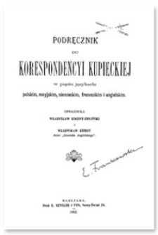 Podręcznik do korespondencyi kupieckiej w pięciu językach : polskim, rosyjskim, niemieckim, francuskim i angielskim