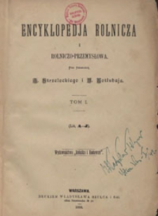Encyklopedja rolnicza i rolniczo-przemysłowa. T. 1, (Lit. A-J)