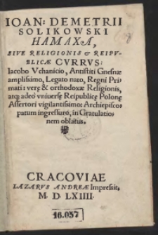 Ioan. Demetrii Solikowski Hamaxa, Sive Religionis et Reipublicae Currus: Iacobo Uchanicio [...] in Gratulationem oblatus