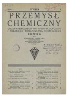 Przemysł Chemiczny : Organ Chemicznego Instytutu Badawczego i Polskiego Towarzystwa Chemicznego. R. XVIII, styczeń 1934, nr 1