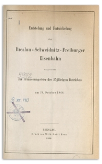 Entstehung und Entwickelung der Breslau-Schweidnitz-Freiburger Eisenbahn