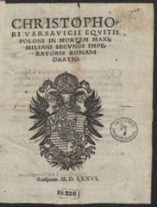 Christophori Varsavicii Equitis Poloni In Mortem Maximiliani Secundi Imperatoris Romani Oratio