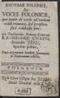 Idiotismi Polonici Seu Voces Polonicae : quae latine de verbo ad verbum reddi nequeunt, sed periphrastice reddendae sunt / per Thesaurum Polono-Latinum R. P. Gregorii Cnapii [...] Sparsim positae