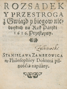 Rozsądek i przestroga z gwiazd i biegów niebieskich na rok 1616 Stanisława Zambkowica, w filozofiej doktora, z pilnością napisany