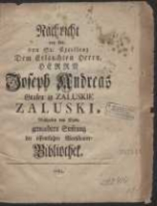 Nachricht von der, von Sr. Excellenz [...] Joseph Andreas [...] Zaluski [...] gemachten Stiftung der öffentlichen Warschauer-Bibliothek