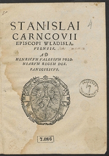 Stanislai Carncovii [...] Ad Henricum Valesium Polonicarum Regem [...] Panegyricus
