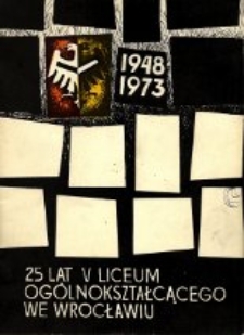 25 lat V Liceum Ogólnokształcącego im. gen. Jakuba Jasińskiego we Wrocławiu, 1948-1973