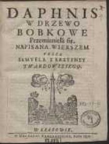 Daphnis W Drzewo Bobkowe Przemienieła się / Napisana Wierszem Przez Samuela z Krzypney Twardowskiego