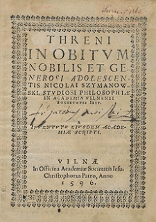 Threni In Obitum [...] Nicolai Szymanowski [...] A Iuventute Eiusdem Academiae Scripti