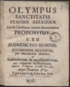 Olympus Sanctitatis Stadium Religiosae imo & Christianae virtutis decurrentibus Propositus Seu Manuductio Hominis […] Religiosi per allocutions asceticas […]. [Ps 1-3]