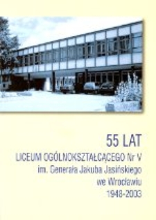 55 lat Liceum Ogólnokształcącego Nr V im. Generała Jakuba Jasińskiego we Wrocławiu, 1948-2003