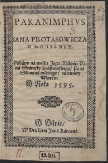 Paranimphus Iana Protasowicza [...] Podany na wesele [...] Starosty Brasławskiego Pana Skumina młodego na święty Marcin w Roku 1595