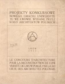 Projekty konkursowe nowego gmachu Uniwersytetu we Lwowie wydane przez Koło Architektów Polskich = Le Concours D'Architecture Pour La Reconstruction De L'Université Par La Société der Architectes Polonais